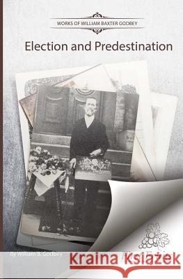 Election and Predestination W. B. Godbey 9781621717348 First Fruits Press - książka