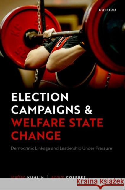 Election Campaigns and Welfare State Change: Democratic Linkage and Leadership Under Pressure Achim (Professor of Empirical Political Science, Professor of Empirical Political Science, Department of Political Scien 9780198869214 Oxford University Press - książka