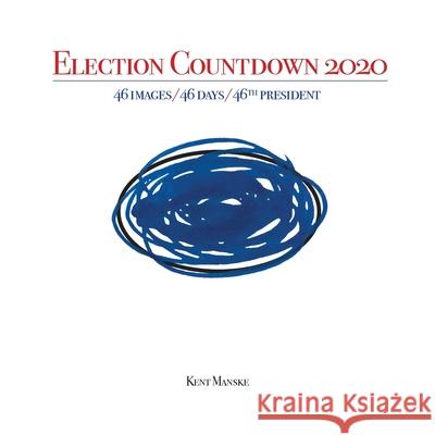 Election Countdown 2020: 46 Images/ 46 Days/ 46th President Kent Manske 9781936083176 Hunger Button Books - książka