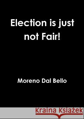 Election is just not Fair! Dal Bello, Moreno 9781326390136 Lulu.com - książka