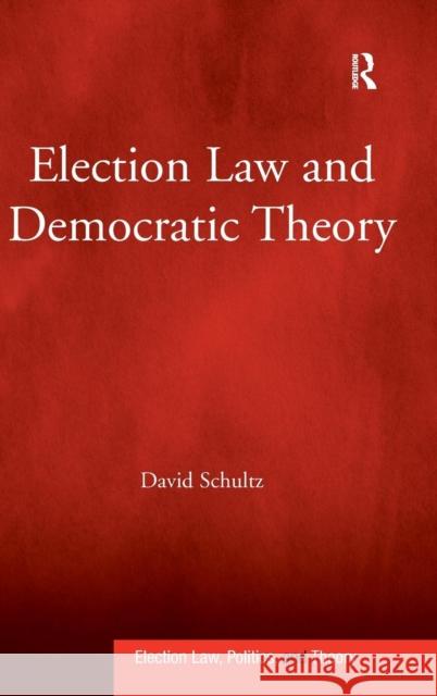 Election Law and Democratic Theory David Schultz   9780754675433 Ashgate Publishing Limited - książka