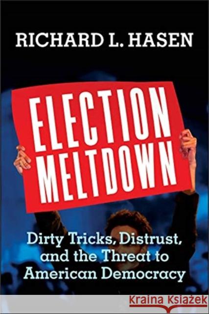 Election Meltdown: Dirty Tricks, Distrust, and the Threat to American Democracy Richard L. Hasen 9780300248197 Yale University Press - książka