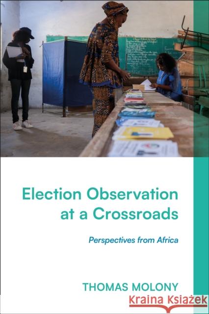 Election Observation at a Crossroads: Perspectives from Africa Thomas Molony 9781350439429 Zed Books - książka