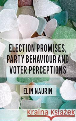 Election Promises, Party Behaviour and Voter Perceptions Elin Naurin 9780230290853 Palgrave MacMillan - książka