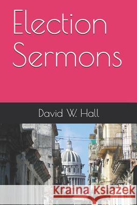 Election Sermons David W. Hall 9781726736510 Independently Published - książka