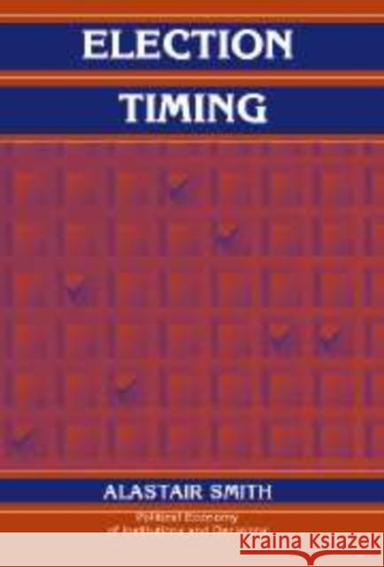 Election Timing Alastair Smith 9780521108317 Cambridge University Press - książka