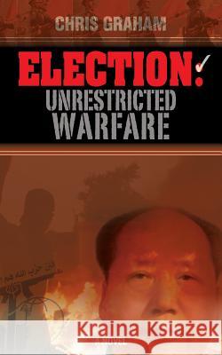 Election: Unrestricted Warfare Chris Graham 9780692782521 Sapphire Group - książka