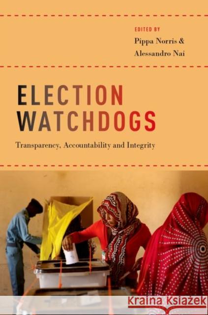 Election Watchdogs: Transparency, Accountability and Integrity Pippa Norris Alessandro Nai 9780190677817 Oxford University Press, USA - książka