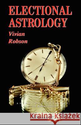 Electional Astrology Vivian Robson 9781933303062 Astrology Classics - książka