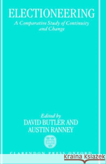 Electioneering: A Comparative Study of Continuity and Change Butler, David 9780198273752 Oxford University Press, USA - książka