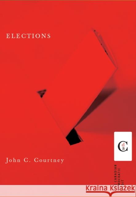 Elections John C. Courtney   9780774809177 University of British Columbia Press - książka
