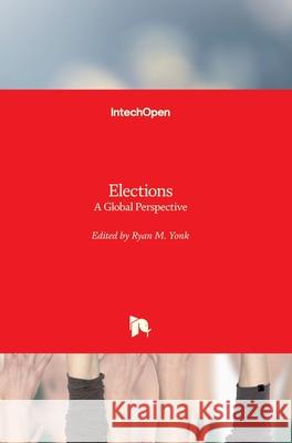 Elections: A Global Perspective Ryan Merlin Yonk 9781789850253 Intechopen - książka