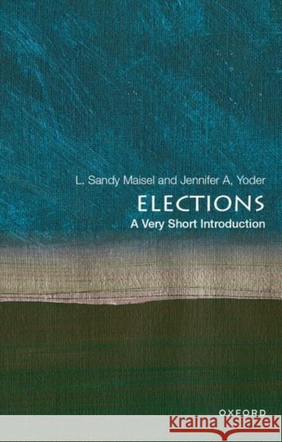 Elections: A Very Short Introduction L. Sandy Maisel Jennifer A. Yoder 9780197645758 Oxford University Press, USA - książka