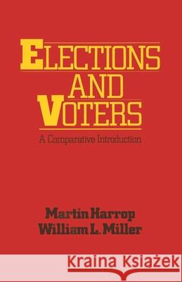 Elections and Voters: A comparative introduction Martin Harrop, William L. Miller 9780333347607 Bloomsbury Publishing PLC - książka