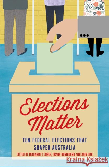 Elections Matter: Ten Federal Elections that Shaped Australia  9781925523157 Monash University Publishing - książka