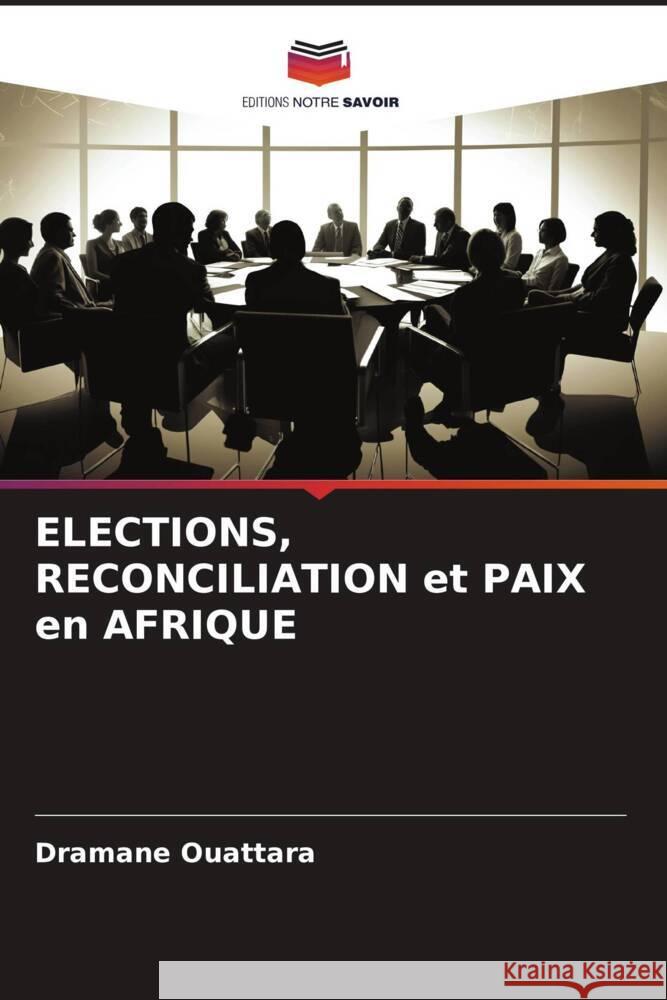 ELECTIONS, RECONCILIATION et PAIX en AFRIQUE Dramane Ouattara 9786206577751 Editions Notre Savoir - książka