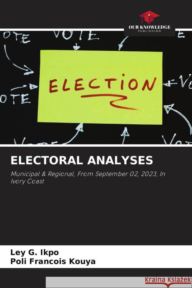 ELECTORAL ANALYSES IKPO, LEY G., Kouya, Poli Francois 9786206857006 Our Knowledge Publishing - książka