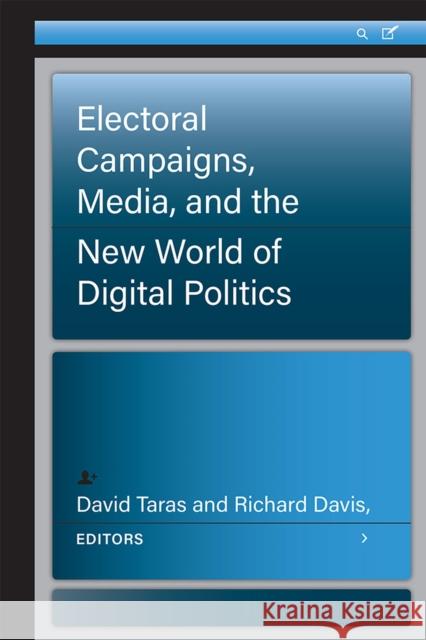 Electoral Campaigns, Media, and the New World of Digital Politics David Taras Richard Davis 9780472055180 University of Michigan Press - książka