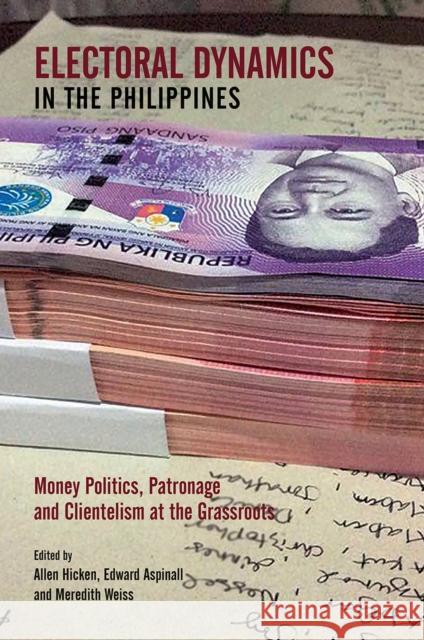 Electoral Dynamics in the Philippines: Money Politics, Patronage and Clientelism at the Grassroots Allen Hicken Edward Aspinall Meredith Weiss 9789813250529 National University of Singapore Press - książka