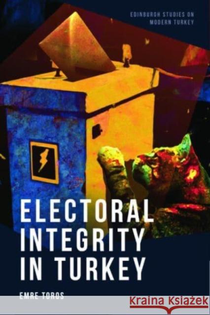 Electoral Integrity in Turkey Emre Toros 9781474492348 Edinburgh University Press - książka