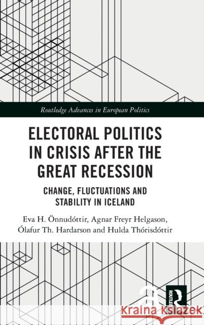 Electoral Politics in Crisis After the Great Recession: Change, Fluctuations and Stability in Iceland Önnudóttir, Eva H. 9781138349384 TAYLOR & FRANCIS - książka