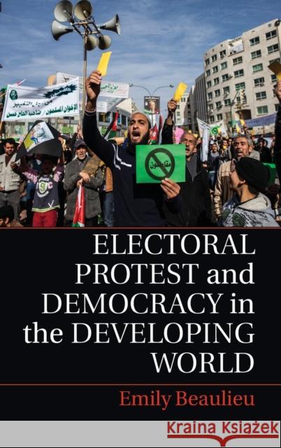 Electoral Protest and Democracy in the Developing World Emily A. Beaulieu 9781107039681 Cambridge University Press - książka