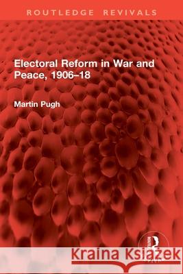 Electoral Reform in War and Peace, 1906-18 Martin Pugh 9781032914961 Routledge - książka