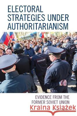 Electoral Strategies Under Authoritarianism: Evidence from the Former Soviet Union Megan Hauser 9781498556736 Lexington Books - książka