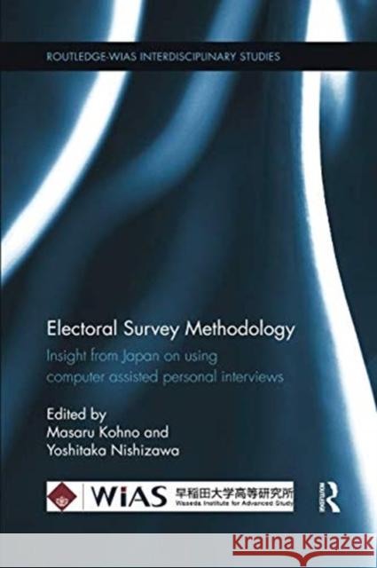 Electoral Survey Methodology: Insight from Japan on Using Computer Assisted Personal Interviews Masaru Kohno (Waseda University, Japan) Yoshitaka Nishizawa (Doshisha University  9781138317925 Routledge - książka
