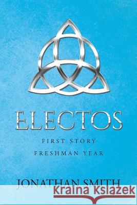 Electos: First Story Freshman Year Professor Jonathan Smith (Alphavax Research Triangle Park North Carolina USA) 9781641387163 Page Publishing, Inc - książka