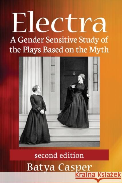 Electra: A Gender Sensitive Study of the Plays Based on the Myth, 2d ed. Casper, Batya 9781476676746 McFarland & Company - książka