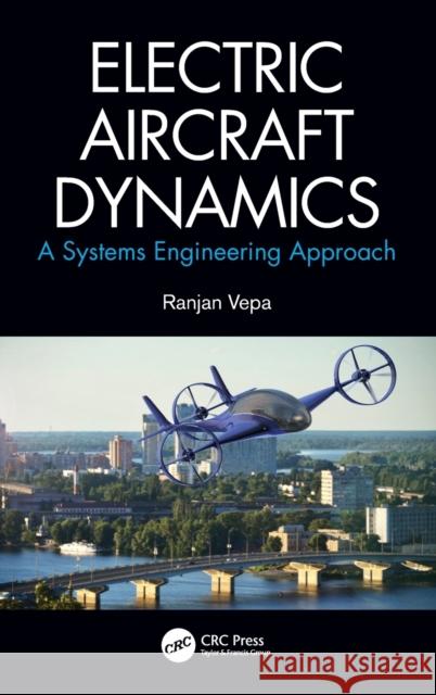 Electric Aircraft Dynamics: A Systems Engineering Approach Ranjan Vepa 9780367194246 CRC Press - książka