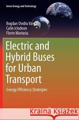 Electric and Hybrid Buses for Urban Transport: Energy Efficiency Strategies Varga, Bogdan Ovidiu 9783319823072 Springer - książka