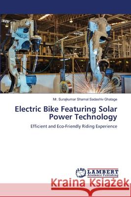 Electric Bike Featuring Solar Power Technology Ghatage, Mr. Surajkumar Shamal Sadashiv 9786208455880 LAP Lambert Academic Publishing - książka