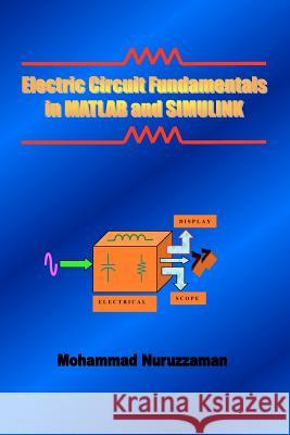 Electric Circuit Fundamentals in MATLAB and SIMULINK Nuruzzaman, Mohammad 9781419663499 Booksurge Publishing - książka