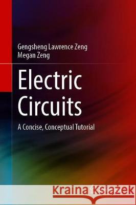 Electric Circuits: A Concise, Conceptual Tutorial Gengsheng Lawrence Zeng Megan Zeng 9783030605148 Springer - książka