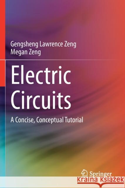 Electric Circuits: A Concise, Conceptual Tutorial Gengsheng Lawrence Zeng Megan Zeng 9783030605179 Springer - książka