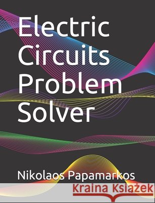 Electric Circuits Problem Solver Nikolaos Papamarkos 9781980697213 Independently Published - książka
