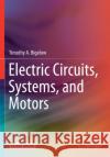 Electric Circuits, Systems, and Motors Timothy A. Bigelow 9783030313579 Springer
