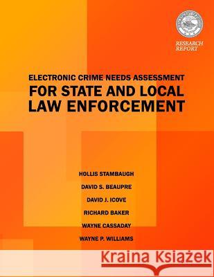 Electric Crimes Needs Assessment for State and Local Law Enforcement David S. Beaupre Hollis Stambaugh U. S. Department O 9781514392737 Createspace - książka