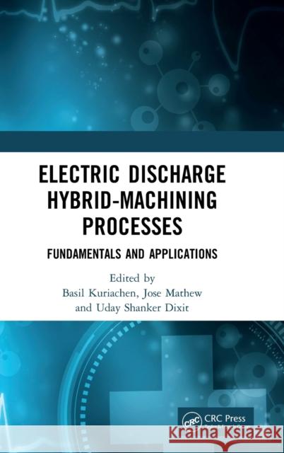 Electric Discharge Hybrid-Machining Processes: Fundamentals and Applications Basil Kuriachen Jose Mathew Uday Dixit 9781032064321 CRC Press - książka