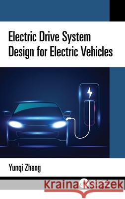 Electric Drive System Design for Electric Vehicles Yunqi Zheng 9781032942902 CRC Press - książka