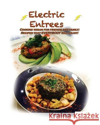 Electric Entrees: Cooking Vegan for Friends and Family: Recipes that Everybody Will Enjoy Ithier, Johnna a. 9781530483082 Createspace Independent Publishing Platform - książka