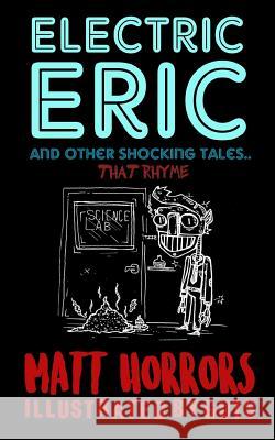 Electric Eric & Other Shocking Tales: (that Rhyme) Mr Matt Horrors Guts 9781987612066 Createspace Independent Publishing Platform - książka