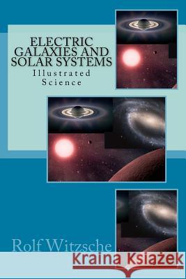 Electric Galaxies and Solar Systems: Illustrated Science Rolf a. F. Witzsche 9781523806768 Createspace Independent Publishing Platform - książka