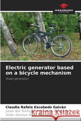 Electric generator based on a bicycle mechanism Escobedo Galván, Claudia Rafela, Miranda Delgado, José del Refugio, Ruiz Manqueros, Aldo Alonso 9786200740946 Our Knowledge Publishing - książka