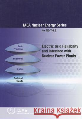 Electric Grid Reliability and Interface with Nuclear Power Plants International Atomic Energy Agency (IAEA 9789201261106 International Atomic Energy Agency - książka