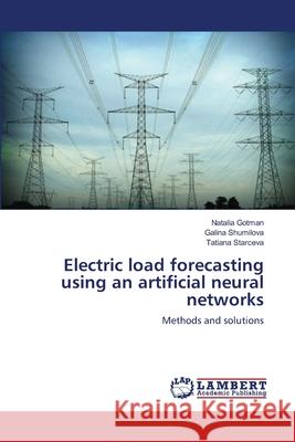 Electric load forecasting using an artificial neural networks Gotman, Natalia 9783659459382 LAP Lambert Academic Publishing - książka