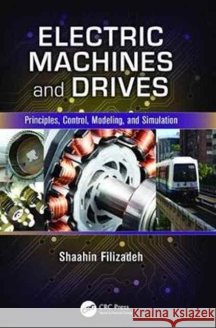 Electric Machines and Drives: Principles, Control, Modeling, and Simulation Shaahin Filizadeh 9781138077096 Taylor and Francis - książka