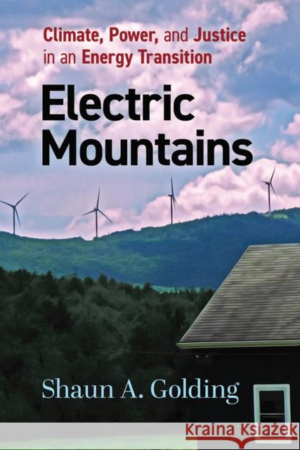 Electric Mountains: Climate, Power, and Justice in an Energy Transition Shaun A. Golding 9781978820685 Rutgers University Press - książka